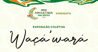 Sesc Amazônia das Artes recebe exposição coletiva Waçá-wará realizada por artistas indígenas 